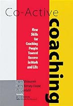 Co-active Coaching: New Skills for Coaching People Toward Success in Work and Life