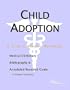 Child Adoption - A Medical Dictionary, Bibliography, and Annotated Research Guide to Internet References