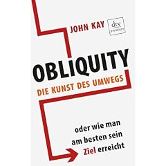 Obliquity: Die Kunst des Umwegs oder Wie man am besten sein Ziel erreicht