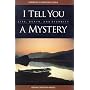 I Tell You a Mystery: Life, Death, and Eternity by J.C. Arnold