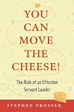 You can move the cheese! : the role of an effective servant-leader
