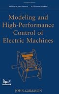Modeling and High Performance Control of Electric Machines (IEEE Press Series on Power Engineering)