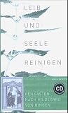 Leib und Seele reinigen - mit Musik-CD - Heilfasten nach Hildegard von Bingen - Lydia Reutter