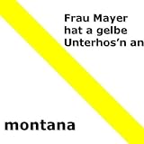 Frau Mayer hat gelbe Unterhos´n an
