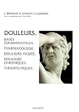 Douleurs: Bases fondamentales, pharmacologie, douleurs aiguës, douleurs chroniques, thérapeutiques