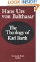 The Theology of Karl Barth (Communio Book)