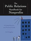 The Public Relations Handbook For Nonprofits: A Comprehensive and Practical Guide
