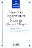 Fragment sur le gouvernement: Manuel de sophismes politiques