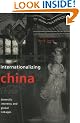 Internationalizing China: Domestic Interests and Global Linkages (Cornell Studies in Political Economy)