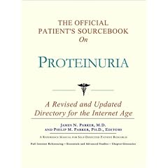 The Official Patient's Sourcebook on Proteinuria: A Revised and Updated Directory for the... by Icon Health Publications