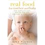 Real Food for Mother and Baby: The Fertility Diet, Eating for Two, and Baby's First Foods
