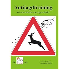 Antijagdtraining. Wie man Hunde vom Jagen abh�lt