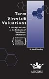 Term Sheets & Valuations: A Line by Line Look at the Intricacies of Term Sheets & Valutions (Bigwig Briefs)