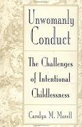 Unwomanly Conduct: The Challenges of Intentional Childlessness