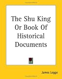 The Shu King, or Book of Historical Documents