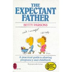 The Expectant Father: Practical Guide to Sharing Pregnancy and Childbirth (Paperfronts S.)