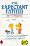 The Expectant Father: Practical Guide to Sharing Pregnancy and Childbirth
