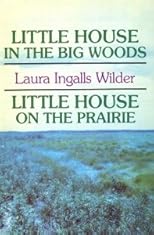 Little House in the Big Woods / Little House on the Prairie