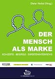 Der Mensch als Marke. Konzepte - Beispiele - Experteninterviews