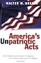 America's Unpatriotic Acts: The Federal Government's Violation Of Constitutional And Civil Rights America's Unpatriotic Acts: The Federal Government's Violation Of Constitutional And Civil Rights