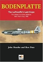 Bodenplatte: The Luftwaffe's Last Hope -The Attack on Allied Airfields, New Year's Day 1945
