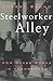 Steelworker Alley: How Class Works in Youngstown (Ilr Press Books)