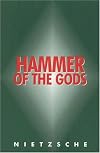 Hammer of the Gods: A Friedrich Nietzsche Reader