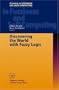 Discovering the World with Fuzzy Logic (Studies in Fuzziness and Soft Computing)
