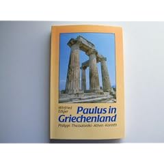 Paulus in Griechenland. Philippi, Thessaloniki, Athen, Korinth
