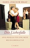 Die Liebesfalle: Spielregeln f�r eine neue Beziehungskultur - Hans-Joachim Maaz