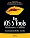 Pro iOS 5 Tools: Xcode Instruments and Build Tools (Professional Apress)
