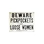 Beware of Pickpockets And Loose Women Tin Sign