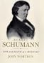 Robert Schumann: Life and Death of a Musician