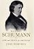 Robert Schumann: Life and Death of a Musician