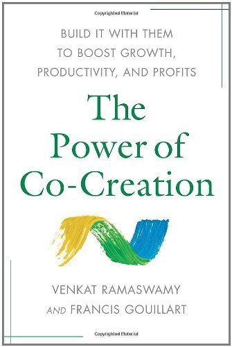 The Power of Co-Creation: Build It with Them to Boost Growth, Productivity, and Profits by Venkat Ramaswamy, Francis Gouillart (October 5, 2010) Hardcover