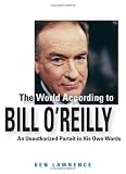 The World According to Bill O`Reilly: An Unauthorized Portrait in His Own Words