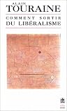 Comment sortir du libéralisme par Alain Touraine Comment sortir du libéralisme par Touraine