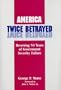 America Twice Betrayed: Reversing Fifty Years of Government Security Failure