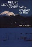 Rocky Mountain Divide: Selling and Saving the West