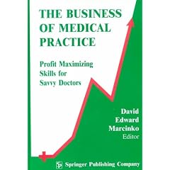 The Business of Medical Practice: Profit Maximizing Skills for Savvy Doctors