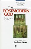 The Postmodern God: A Theological Reader (Blackwell Readings in Modern Theology) 