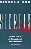 Secrets: On the Ethics of Concealment and Revelation