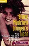 Bild zu: Brave M&auml;dchen bringen's nicht. Nur Power- Frauen machen Karriere.