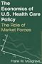 The Economics of U.s. Health Care Policy: The Role of Market Forces