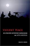 Violent Peace: Militarized Interstate Bargaining in Latin America