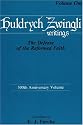 Huldrych Zwingli Writings, Vol One: The Defense of the Reformed Faith (Pittsburgh Theological Monographs)