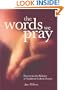 The Words We Pray: Discovering the Richness of Traditional Catholic Prayers
