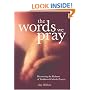 The Words We Pray: Discovering the Richness of Traditional Catholic Prayers