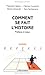 Comment se fait l'histoire : Pratiques et enjeux