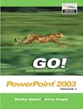 GO! with Microsoft Office PowerPoint 2003 Volume 1 (Go! With Microsoft Office 2003)